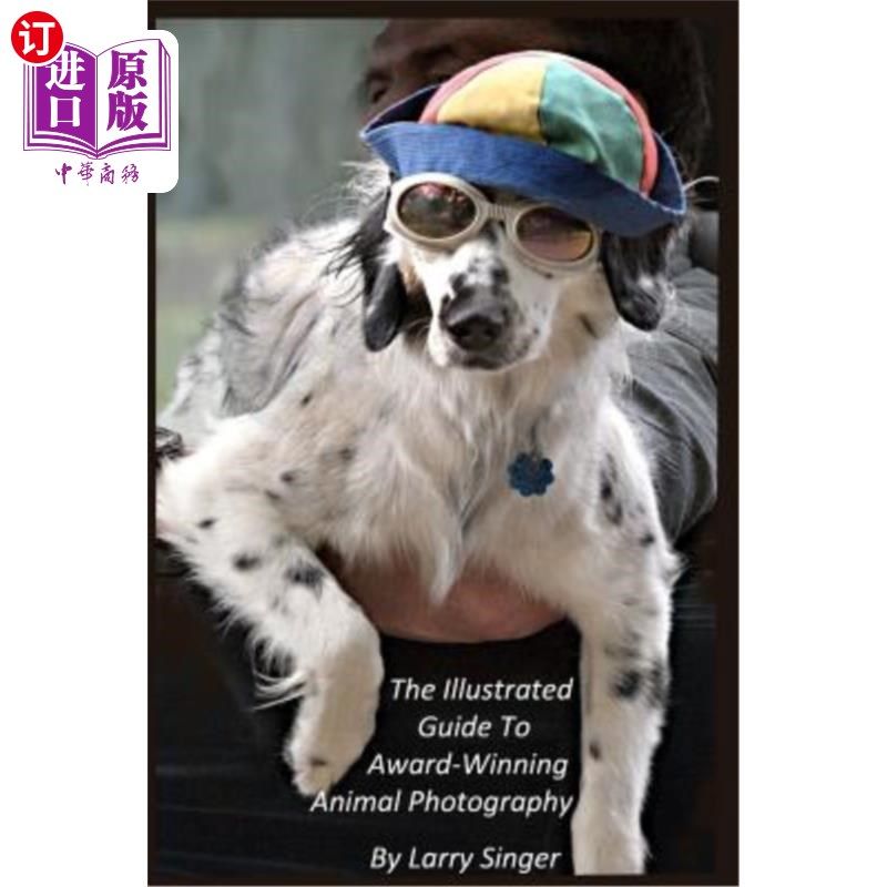 海外直订The Illustrated Guide to Award-Winning Animal Photography by Larry Singer 拉里·辛格获奖动物摄影插图指南
