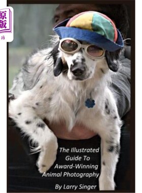 海外直订The Illustrated Guide to Award-Winning Animal Photography by Larry Singer 拉里·辛格获奖动物摄影插图指南