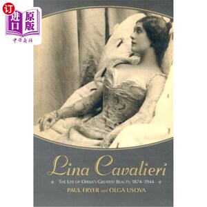 海外直订Lina Cavalieri: The Life of Opera's Greatest Beauty, 1874-1944 莉娜·卡瓦列里:歌剧最伟大的美人的一生，1874-1