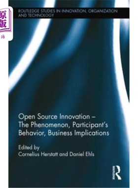 海外直订Open Source Innovation: The Phenomenon, Participant's Behaviour, Business Implic 开源创新：现象、参与者行为
