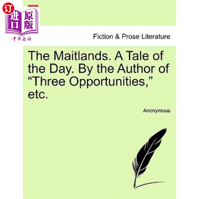 海外直订The Maitlands. a Tale of the Day. by the Author of "Three Opportunities," Etc. 梅特兰。一天的故事。《三个机
