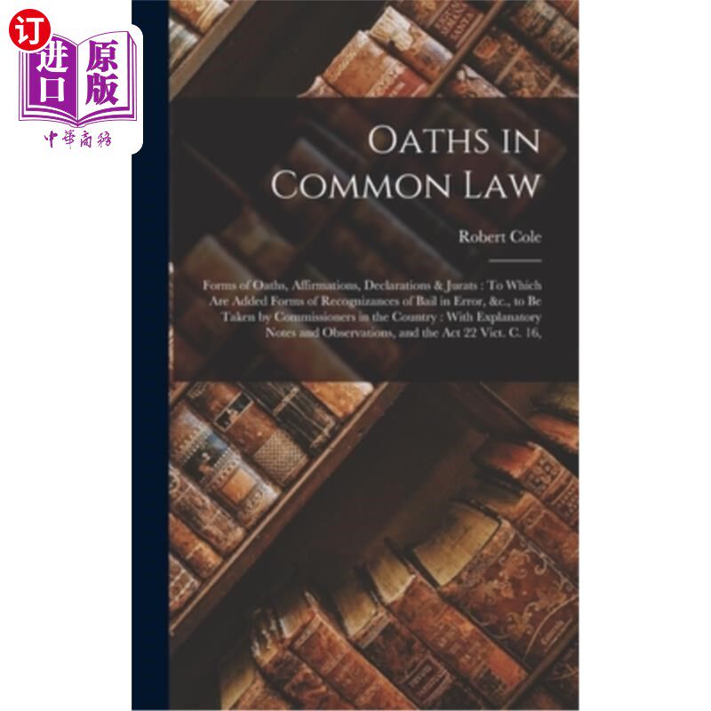 海外直订Oaths in Common Law: Forms of Oaths, Affirmations, Declarations & Jurats: To Whi 普通法上的誓言:宣誓、誓词