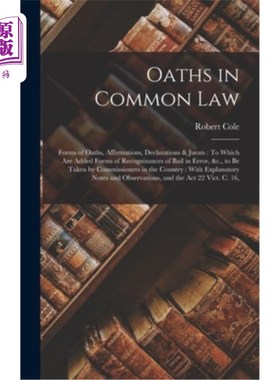 海外直订Oaths in Common Law: Forms of Oaths, Affirmations, Declarations & Jurats: To Whi 普通法上的誓言:宣誓、誓词