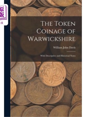 海外直订The Token Coinage of Warwickshire: With Descriptive and Historical Notes 沃里克郡的代币铸造:带有描述性和历