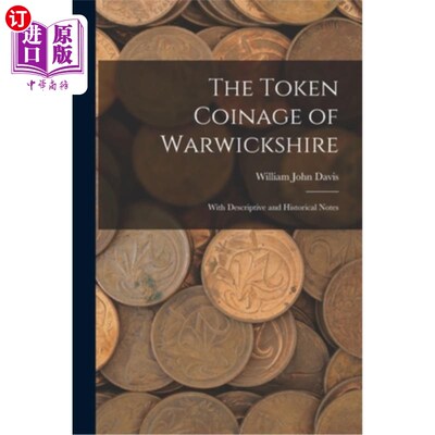 海外直订The Token Coinage of Warwickshire: With Descriptive and Historical Notes 沃里克郡的代币铸造:带有描述性和历