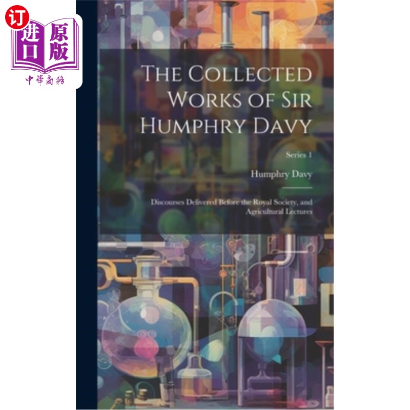 海外直订The Collected Works of Sir Humphry Davy: Discourses Delivered Before the Royal S 汉弗莱·戴维爵士文集：在皇