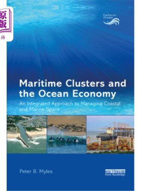 海外直订Maritime Clusters and the Ocean Economy: An Integrated Approach to Managing Coas 海洋集群与海洋经济：管理沿