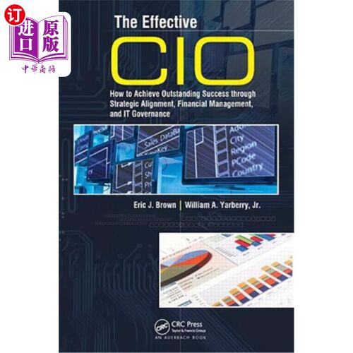 海外直订The Effective CIO: How to Achieve Outstanding Success Through Strategic Alignmen 有效的CIO:如何通过战略整合