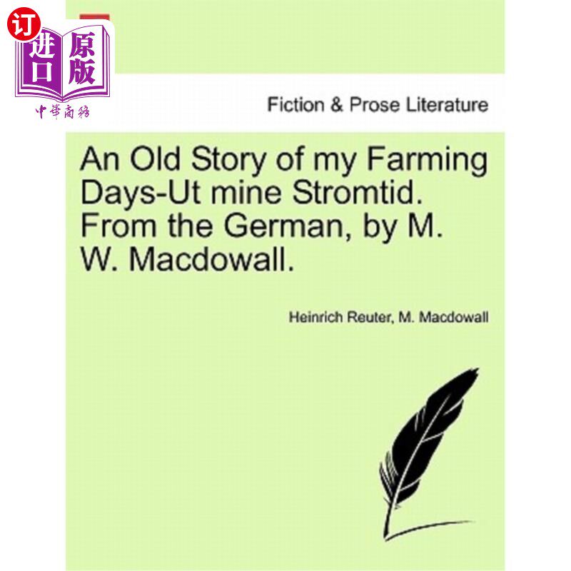海外直订An Old Story of My Farming Days-UT Mine Stromtid. from the German, by M. W. Macd 一个古老的故事讲述了我的农