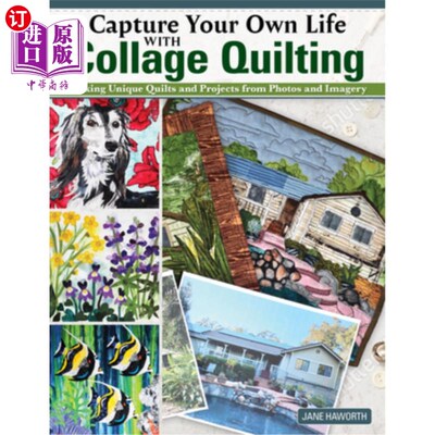 海外直订Capture Your Own Life with Collage Quilting: Making Unique Quilts and Projects f 用拼贴拼布捕捉你自己的生活