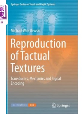 海外直订Reproduction of Tactual Textures: Transducers, Mechanics and Signal Encoding 触觉纹理的再现：传感器、力学和