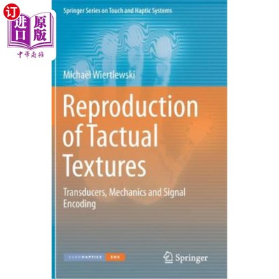 海外直订Reproduction of Tactual Textures: Transducers, Mechanics and Signal Encoding 触觉纹理的再现：传感器、力学和