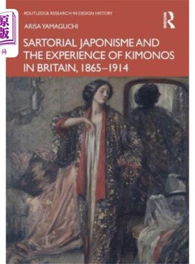 海外直订Sartorial Japonisme and the Experience of Kimono... 日本服装主义与英国和服的经历，1865-1914
