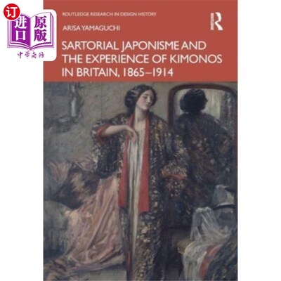 海外直订Sartorial Japonisme and the Experience of Kimono... 日本服装主义与英国和服的经历，1865-1914