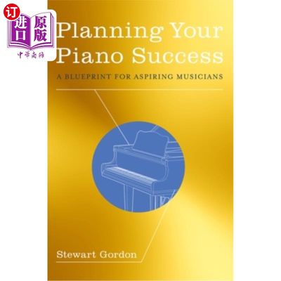 海外直订Planning Your Piano Success: A Blueprint for Aspiring Musicians 规划你的钢琴成功：有抱负的音乐家的蓝图