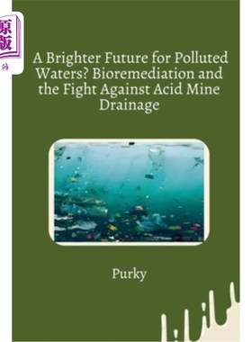 海外直订A Brighter Future for Polluted Waters? Bioremediation and the Fight Against Acid 污染水域的光明未来？生物修