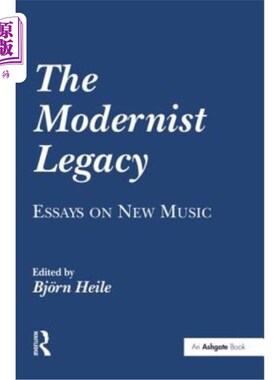 海外直订The Modernist Legacy: Essays on New Music 现代主义遗产：新音乐随笔