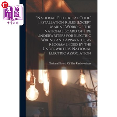 海外直订National Electrical Code Installation Rules (except Marine Work) of the National 国家消防保险商委员会关于电