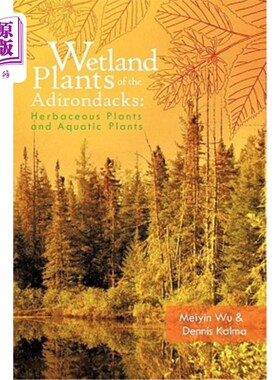 海外直订Wetland Plants of the Adirondacks: Herbaceous Plants and Aquatic Plants 阿迪朗达克湿地植物：草本植物和水生