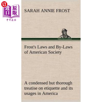 海外直订Frost's Laws and By-Laws of American Society A condensed but thorough treatise o 《弗罗斯特美国社会的法律与