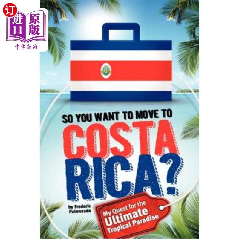 海外直订So, You Want to Move to Costa Rica?: My Quest for the Ultimate Tropical Paradise那么，你想搬到哥斯达黎加吗