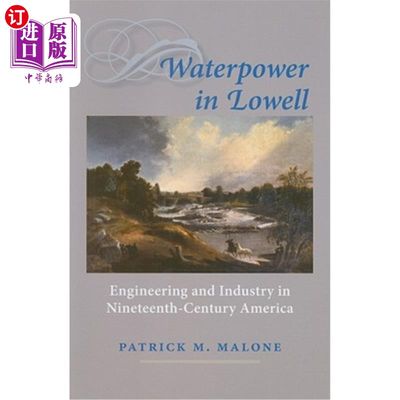 海外直订Waterpower in Lowell: Engineering and Industry in Nineteenth-Century America 洛厄尔的水力:19世纪美国的工程