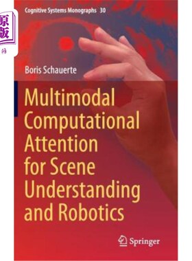 海外直订Multimodal Computational Attention for Scene Understanding and Robotics 场景理解和机器人技术中的多模态计算注意