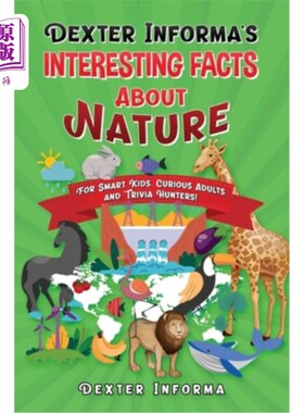 海外直订Dexter Informa's Interesting Facts About Nature: For Smart Kids, Curious Adults  Dexter Inf