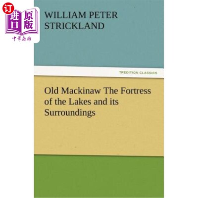 海外直订Old Mackinaw the Fortress of the Lakes and Its Surroundings 老麦基诺湖及其周围的堡垒
