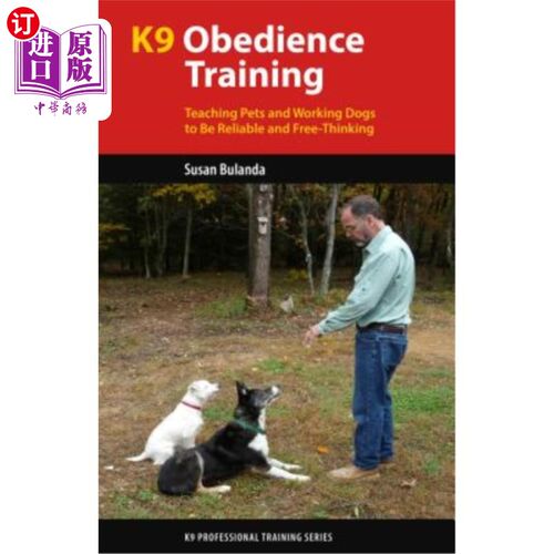 海外直订K9 Obedience Training: Teaching Pets and Working Dogs to Be Reliable and Free-Th K9服从训练:教宠物和工作犬