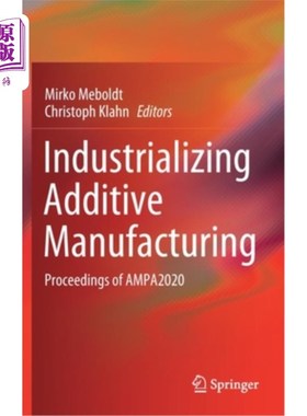 海外直订Industrializing Additive Manufacturing: Proceedings of Ampa2020 增材制造工业化:Ampa2020会议记录