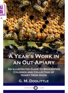 海外直订A Year's Work in an Out-Apiary: An Illustrated Guide to Beekeeping Colonies and  在户外养蜂场工作一年：蜂群