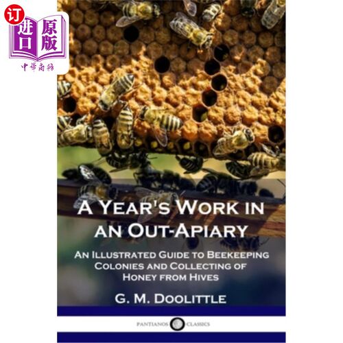 海外直订A Year's Work in an Out-Apiary: An Illustrated Guide to Beekeeping Colonies and  在户外养蜂场工作一年：蜂群