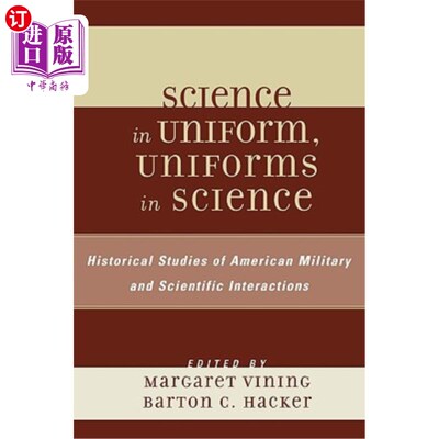 海外直订Science in Uniform, Uniforms in Science: Historical Studies of American Military 军装中的科学，军装中的科学