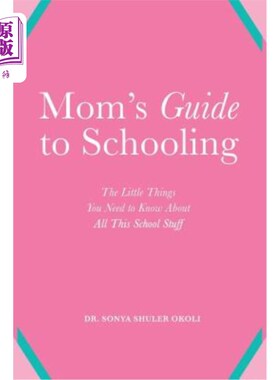 海外直订Mom's Guide to Schooling: The Little Things You Need to Know about All This Scho 妈妈的教育指南:关于学校的