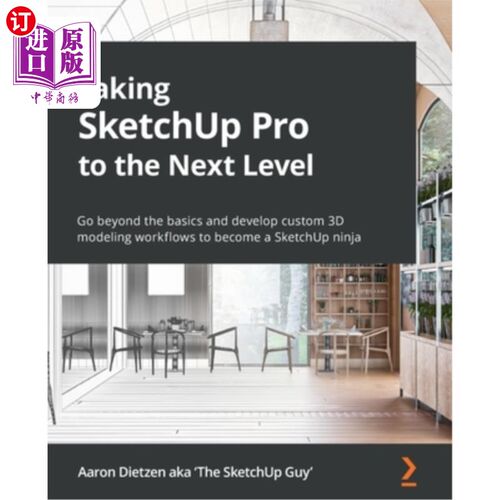 海外直订Taking SketchUp Pro to the Next Level: Go beyond the basics and develop custom 3 将SketchUp