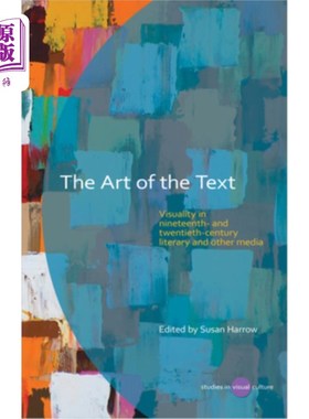 海外直订The Art of the Text: Visuality in Nineteenth- And Twentieth-Century Literary and 文本的艺术:19世纪和20世纪