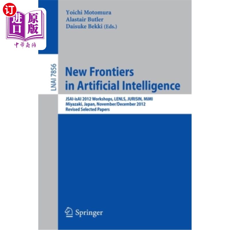 海外直订New Frontiers in Artificial Intelligence: Jsai-Isai 2012 Workshops, Lenls, Juris人工智能领域的新前沿：2012