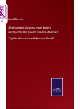 海外直订Shakspeare's Sonnets never before interpreted: His private Friends identified: T 莎士比亚的十四行诗从未被解