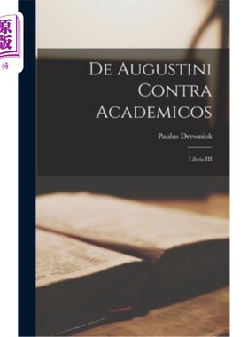 海外直订De Augustini Contra Academicos: Libris III 论奥古斯丁反对学术界：第三卷