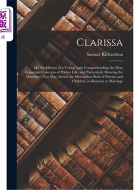 海外直订Clarissa: Or, the History of a Young Lady Comprehending the Most Important Conce 克拉丽莎:或者，《一位年轻