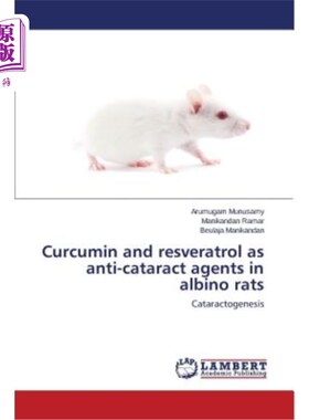 海外直订Curcumin and Resveratrol as Anti-Cataract Agents in Albino Rats 姜黄素和白藜芦醇对白化大鼠的抗白内障作用