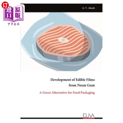 海外直订Development of Edible Films from Neem Gum: A Green Alternative for Food Packagin 印楝胶可食性薄膜的研制：绿