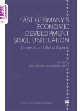 海外直订East Germany's Economic Development Since Unification: Domestic and Global Aspec 统一后的东德经济发展:国内
