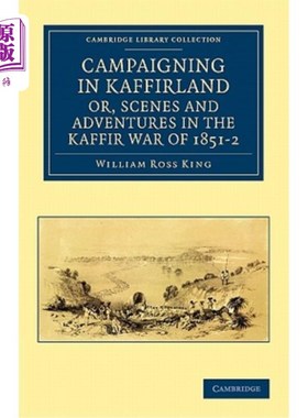 海外直订Campaigning in Kaffirland, Or, Scenes and Adventures in the Kaffir War of 1851-2 1851-1852年
