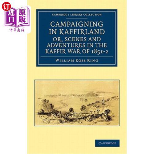 海外直订Campaigning in Kaffirland, Or, Scenes and Adventures in the Kaffir War of 1851-2 1851-1852年