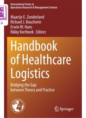 海外直订Handbook of Healthcare Logistics: Bridging the Gap Between Theory and Practice 卫生保健物流手册:弥合理论和