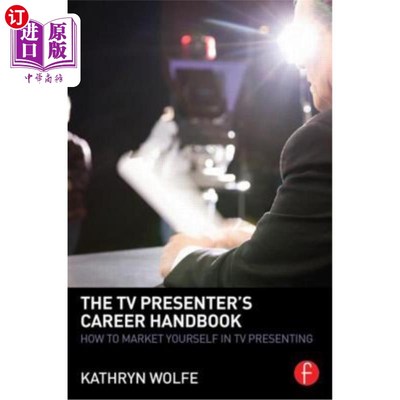 海外直订The TV Presenter's Career Handbook: How to Market Yourself in TV Presenting 电视节目主持人的职业手册:如何在