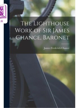 海外直订The Lighthouse Work of Sir James Chance, Baronet 詹姆斯·钱斯爵士的灯塔工程，准男爵