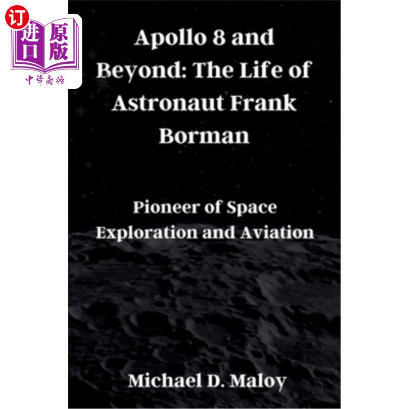 海外直订Apollo 8 and Beyond: The Life of Astronaut Frank Borman: Pioneer of Space Explor 阿波罗8号及以后：宇航员弗